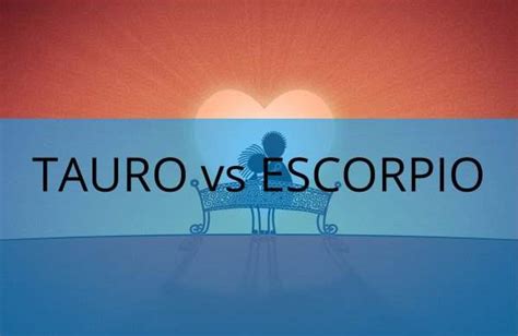 hombre tauro mujer escorpio|Compatibilidad de amor: Mujer Tauro y Hombre。